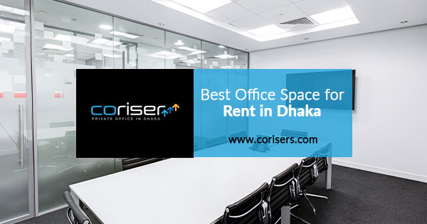 Best Office Space for Rent in Dhaka Bangladesh | Corisers