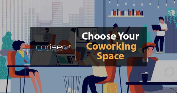 How to Choose Your Coworking Space | Corisers Dhaka